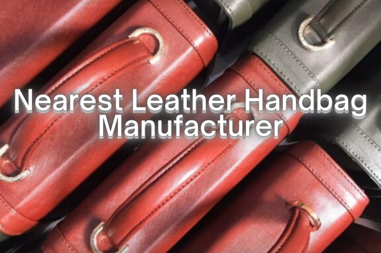 Nearest Leather Handbag Manufacturer