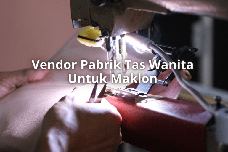 Vendor Pabrik Tas Wanita Untuk Maklon